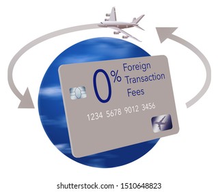 A Credit Card That Offers No Fees For Foreign Transaction Fees While Traveling Is Seen With The Earth Globe As A Background, Arrows Circling The Earth And An Airliner. Isolated On White.