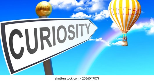 Curiosity Leads To Success - Shown As A Sign With A Phrase Curiosity Pointing At Balloon In The Sky With Clouds To Symbolize The Meaning Of Curiosity, 3d Illustration