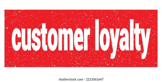 Customer Loyalty Text Written On Red Grungy Stamp Sign.