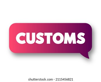 Customs - Authority Or Agency In A Country Responsible For Collecting Tariffs And For Controlling The Flow Of Goods, Text Message Bubble Concept For Presentations And Reports