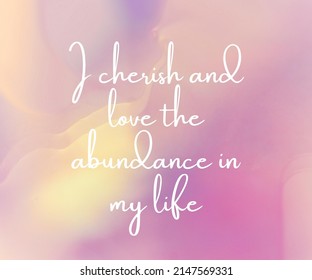 Daily Affirmation Quote Image: I Cherish The Love And Abundance In My Life