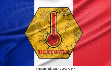 Danger Extreme Heat In France, Heatwave In France, Flag France With Text Extreme Heat, 3D Work And 3D Image