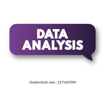 Data Analysis - process of cleaning, transforming, and modeling data to discover useful information for business decision-making, text concept message bubble