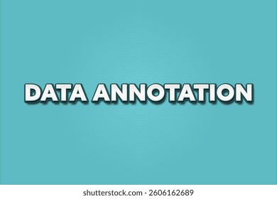 Data Annotation. A Illustration with white text isolated on light green background.
