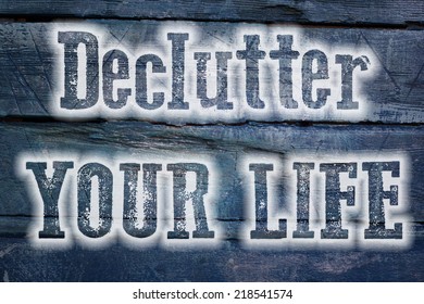 Declutter Your Life Concept Text On Background