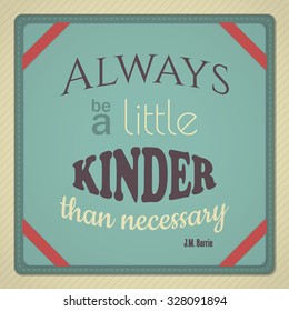 Decorative Quote By Peter Pan Author JM Barrie. Always Be A Little Kinder Than Necessary.
