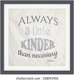 Decorative Quote In A Frame From Peter Pan Author JM Barrie. Always Be A Little Kinder Than Necessary