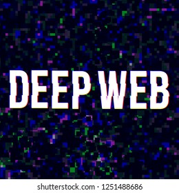 Deep web at glitched background.