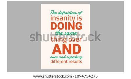 The definition of insanity is doing the same thing over and over and expecting different results. text art