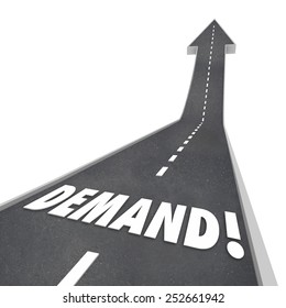 Demand Word In 3d Letters On A Road Leading Upward In An Arrow Pointing To More, Increased And Improved Response, Needs Or Expectations From Customers In The Market