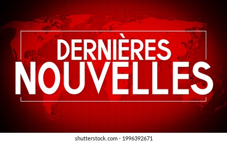 Dernieres nouvelles (French) - Breaking news (English), world map in background - 3D illustration