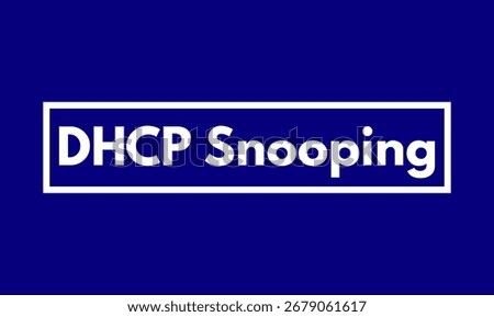 DHCP Snooping, Dynamic Host Configuration Protocol Snooping