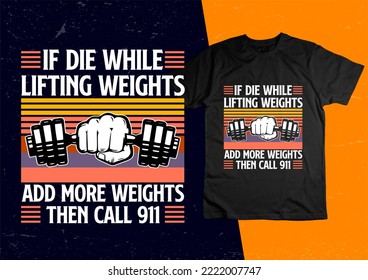 IF Die While Lifting Weights Add More Weights Then Call 911.jpg