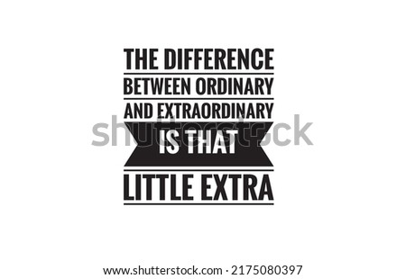 the difference between ordinary and extra ordinary is little extra, Text design illustration with copy space for text and logo. social media post design.
