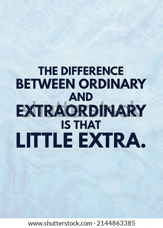 The difference between ordinary and extraordinary is that little extra. Monday motivation quote