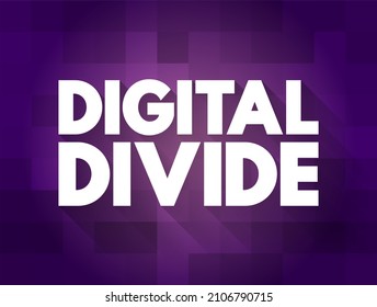 Digital Divide Refers To The Gap Between Those Who Benefit From The Digital Age And Those Who Do Not, Text Concept For Presentations And Reports