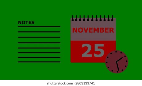 A digital of a green background with a notes list on the left and a calendar and clock on the right. The notes list has the word NOTES in black text above six horizontal black lines. The calendar is spiral bound at the and the month and date as NOVEMBER 25 in red and gray text on a gray and red background. A maroon clock with a black face and hands is positioned in front of the calendar.