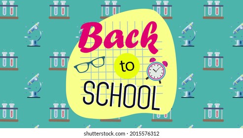 Digital image of Welcome back to school text with glasses and clock icon over multiple test tubes and microscope icons against green background