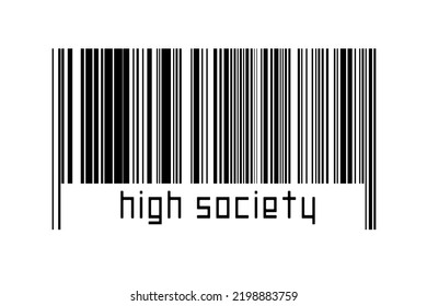 Digitalization Concept. Barcode Of Black Horizontal Lines With Inscription High Society Below.