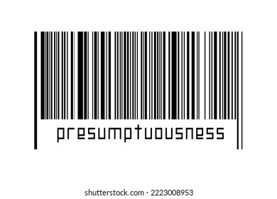 Digitalization concept. Barcode of black horizontal lines with inscription presumptuousness below.