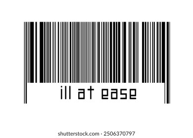 Digitalization concept. Barcode of black horizontal lines with inscription ill at ease below.