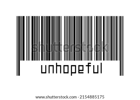 Digitalization concept. Barcode of black horizontal lines with inscription unhopeful below.