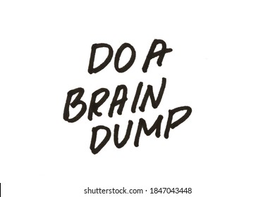 Do A Brain Dump! Handwritten Message On A White Background.