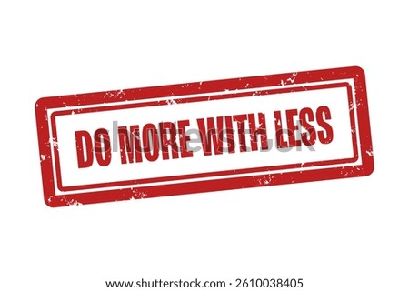 do more with less. A red stamp isolated on white background.