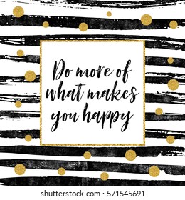 Do more of what make you happy - Motivational quote card with gold glitter dots and black paint stripes