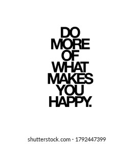 1,182 Do more of what makes you happy Images, Stock Photos & Vectors ...