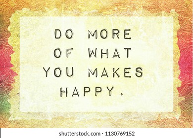 do more of what you makes happy quote on a colorful background for happiness in life.