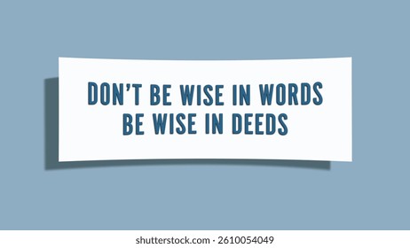 do not be wise in words, be wise in deeds. A card isolated on blue background.