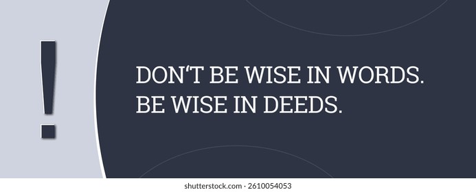do not be wise in words, be wise in deeds. A blue banner illustration with white text.