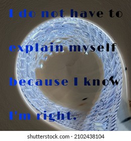 I Do Not Have To Explain Myself Because I Know I'm Right. Text On Illustration