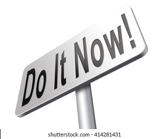 do it now, it is the right time for real action.