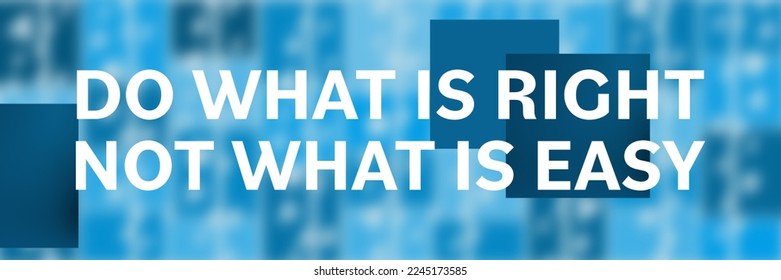 Do What Is Right Not What Is Easy text written over blue background.
