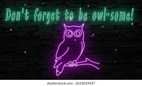 Don't forget to be owl-some! Text in turquoise next to silhouette of wise owl in purple illuminate 3d illustration fluorescent retro neon sign, eye catching encouragement for family and friends!