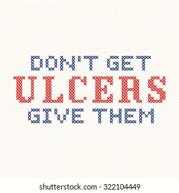 Don't Get Ulcers, Give Them. Fun Motto Cross Stitch Needle Craft On Aida Even Weave Texture Embroidery Fabric.