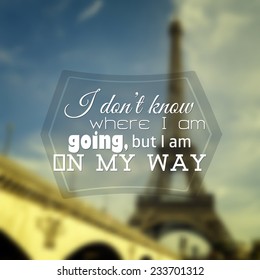 I Don't Know Where I Am Going, But I Am On My Way.  Poster Paris Typography (Raster)