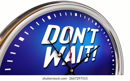 Dont Wait Clock Act Now Take Action Immediately Time 3d Illustration