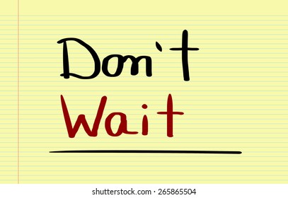 Don't Wait Concept