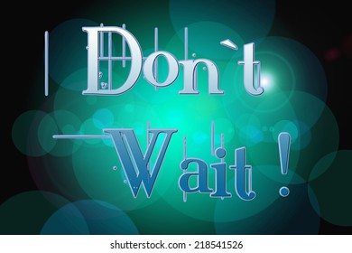 Don't Wait Concept text on background