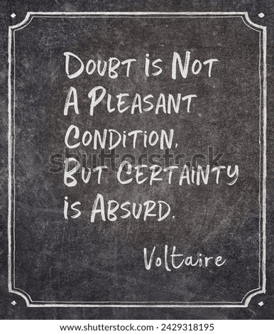 Doubt is not a pleasant condition, but certainty is absurd - famous French philosopher Voltaire quote printed on framed chalkboard