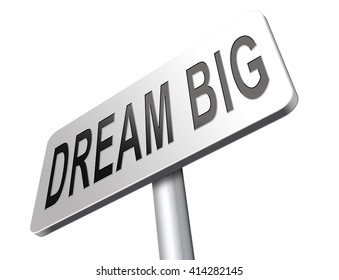 dream big and realize ideas and your wildest dreams road sign billboard. Day dreaming with confidence. 