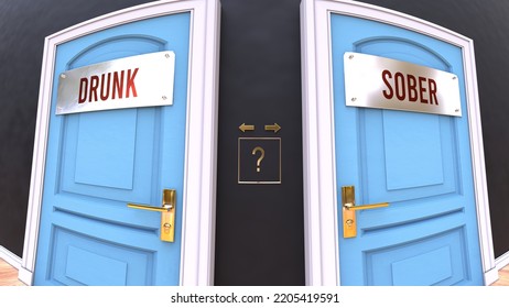 Drunk Or Sober - A Choice. Two Options To Choose From Represented By Doors Leading To Different Outcomes. Symbolizes Decision To Pick Up Either Drunk Or Sober.,3d Illustration