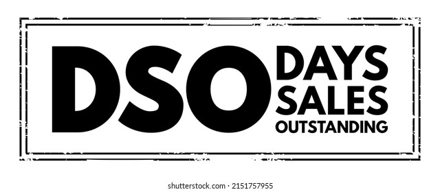 DSO Days Sales Outstanding - Measure Of The Average Number Of Days That It Takes For A Company To Collect Payment After A Sale Has Been Made, Acronym Text Concept Stamp