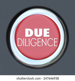 Due Diligence Words On A Red Car Start Or Ignition Button To Illustrate The Importance Of Researching The Facts Behind A Company Before You Buy Or Merge With It