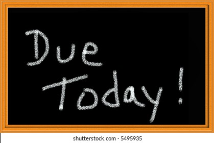 Due Today! Written On Chalkboard