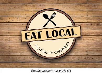 Eat Local - Locally Owned - Sign On A Wooden Wall -  3D Illustration 