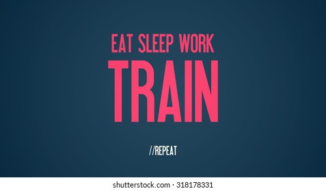 EAT SLEEP WORK - TRAIN - REPEAT
 - Powered by Shutterstock